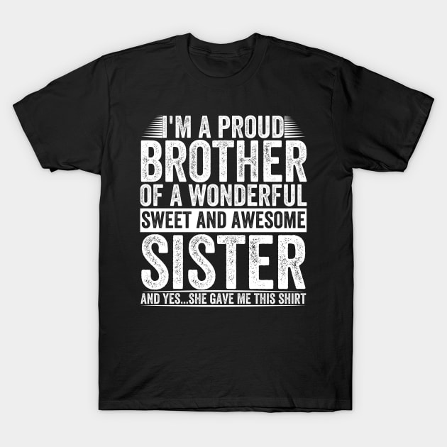 I'm A Proud Brother Of A wonderful Sweet And Awesome Sister T-Shirt by dreamer01